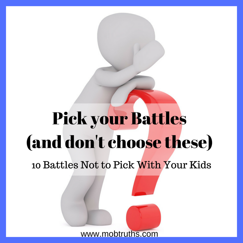 Pick your battles! 10 battles not to pick with your kids